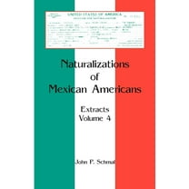 Naturalizations of Mexican Americans : Extracts, Volume 4 (Paperback)