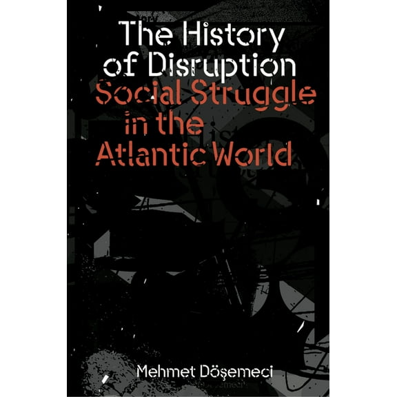 The History of Disruption: Social Struggle in the Atlantic World, (Paperback)