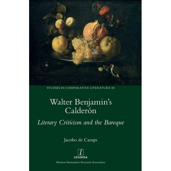 Studies in Comparative Literature Walter Benjamin's CalderÃ³n: Literary Criticism and the Baroque, Book 58, (Hardcover)