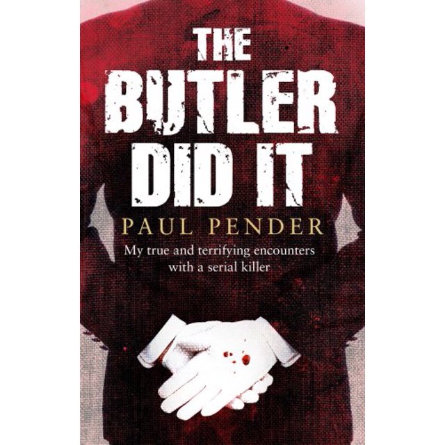 The Butler Did It: My True and Terrifying Encounters with a Serial Killer