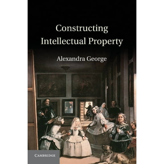 Constructing Intellectual Property, (Paperback)