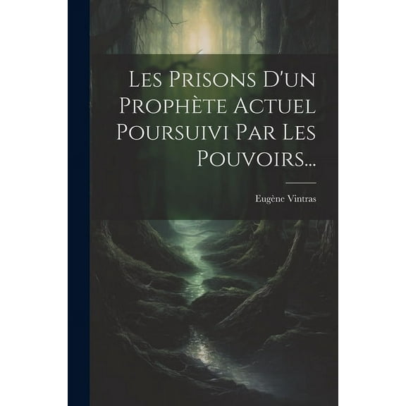 Les Prisons D'un Prophète Actuel Poursuivi Par Les Pouvoirs..., (Paperback)