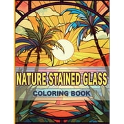 Nature Stained Glass Coloring Book: Radiant Nature: A Journey Through Glass Art and Natural Beauty (Paperback)