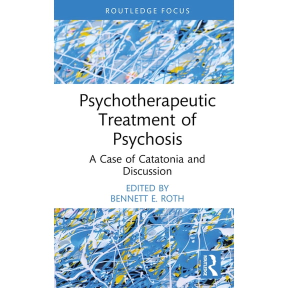 Routledge Focus on Mental Health Psychotherapeutic Treatment of Psychosis: A Case of Catatonia and Discussion, (Hardcover)