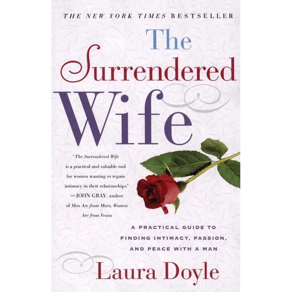 The Surrendered Wife: A Practical Guide to Finding Intimacy, Passion and Peace, (Paperback)
