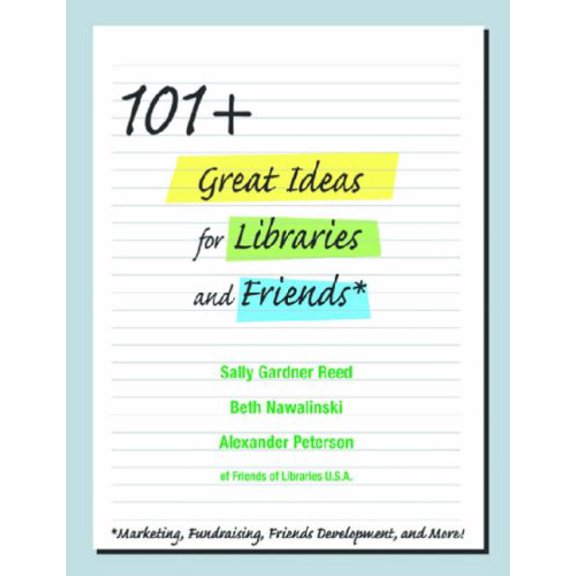 Pre-Owned 101+ Great Marketing and Fundraising Ideas for Libraries and Friends (Paperback) 1555704999 9781555704995