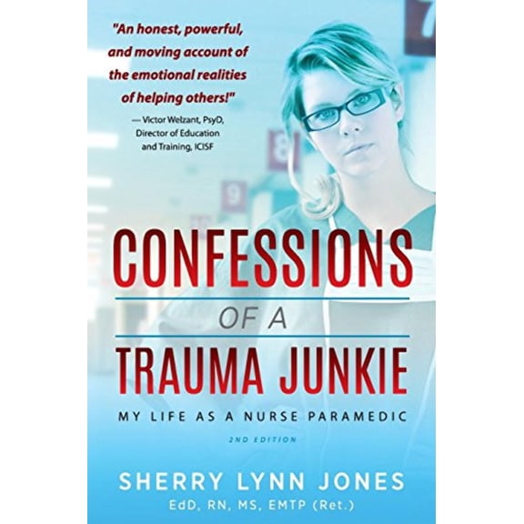Confessions of a Trauma Junkie: My Life as a Nurse Paramedic, 2nd Edition (Paperback) by Sherry Lynn Jones, Victor Welzant