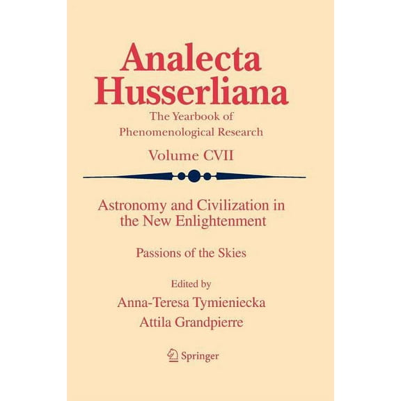 Analecta Husserliana Astronomy and Civilization in the New Enlightenment: Passions of the Skies, Book 107, (Paperback)