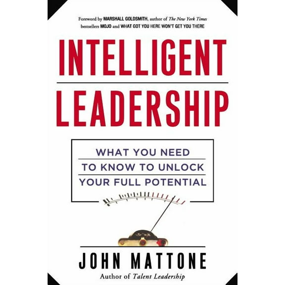 Intelligent Leadership: What You Need to Know to Unlock Your Full Potential, (Paperback)