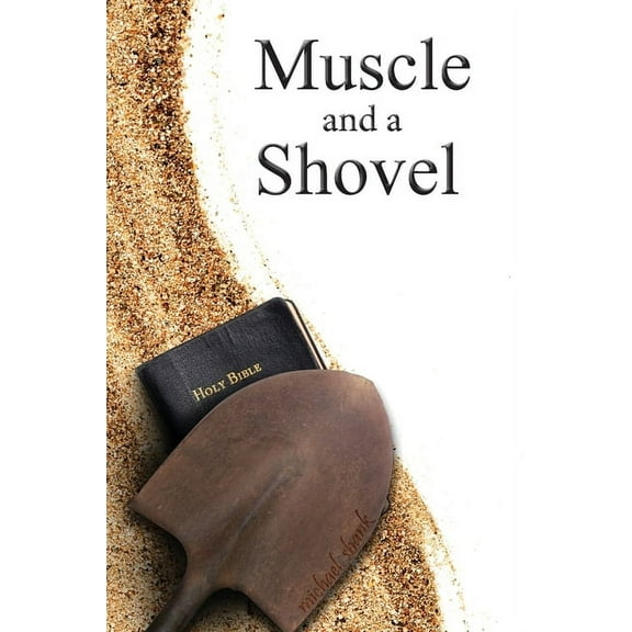 Muscle and a Shovel: Hardback Edition (Hardcover)