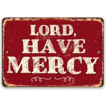 Metal Sign - Lord Have Mercy - Durable Metal Sign - Use Indoor/Outdoor - Makes a Great Home Decor and Housewarming Gift for Christians Under $25 (12" x 18")