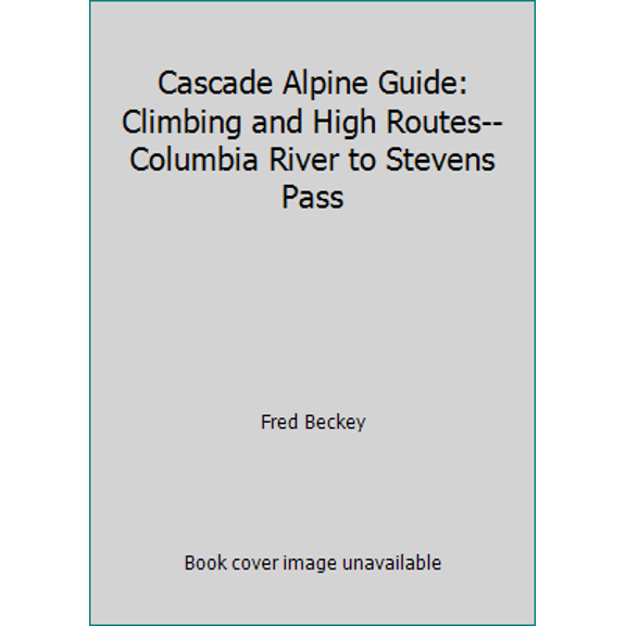 Pre-Owned Cascade Alpine Guide: Climbing and High Routes--Columbia River to Stevens Pass (Paperback) 0916890325 9780916890322