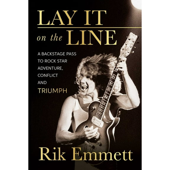 Lay It on the Line: A Backstage Pass to Rock Star Adventure, Conflict and Triumph, (Paperback)