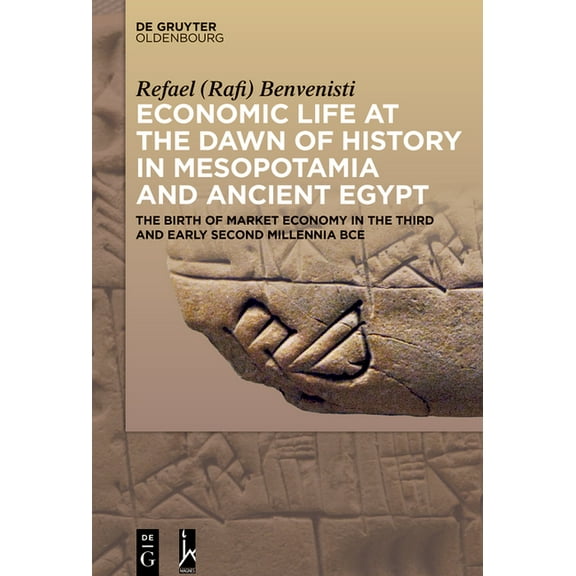 Economic Life at the Dawn of History in Mesopotamia and Ancient Egypt: The Birth of Market Economy in the Third and Earl, (Hardcover)