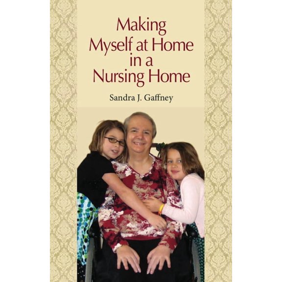 Making Myself at Home in a Nursing Home: Vanderbilt University Press, (Paperback)