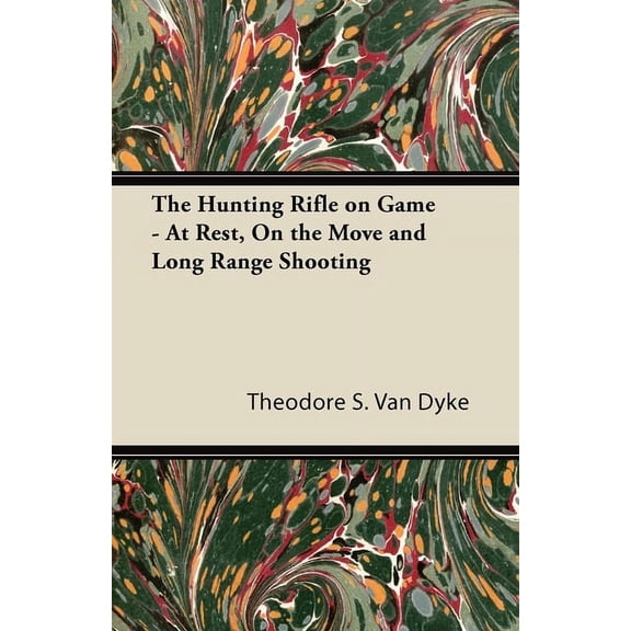 The Hunting Rifle on Game - At Rest, On the Move and Long Range Shooting
