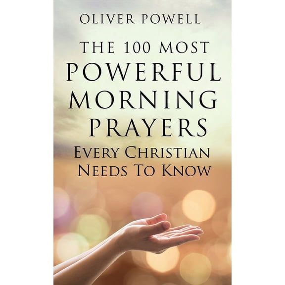 Prayer: The 100 Most Powerful Morning Prayers Every Christian Needs to Know (Paperback)