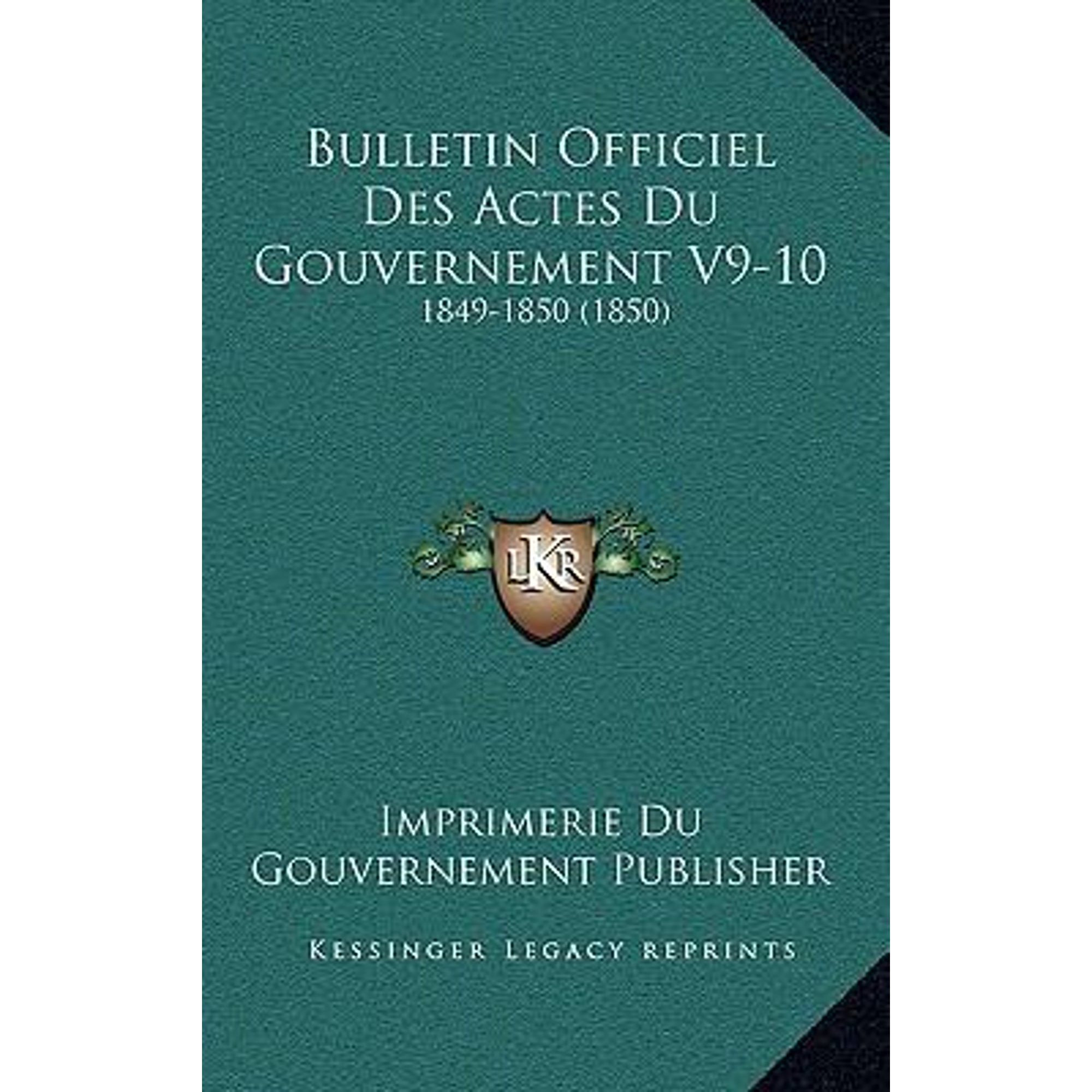 Bulletin Officiel Des Actes Du Gouvernement V9-10: 1849-1850 (1850) Paperback