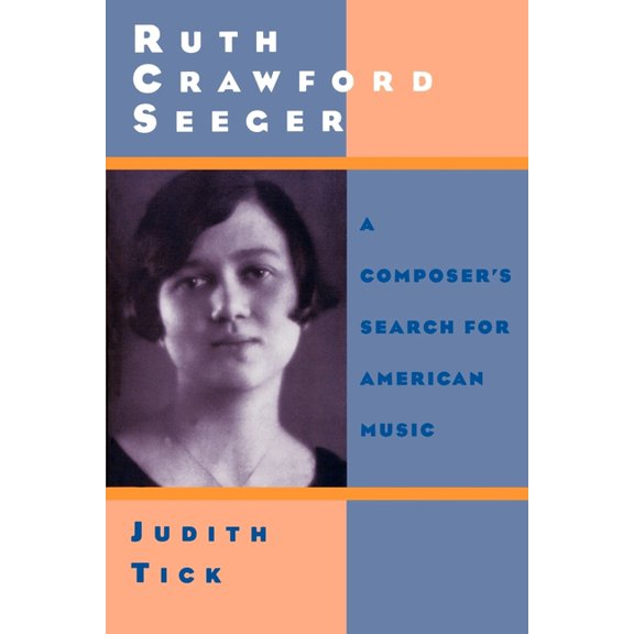 Ruth Crawford Seeger: A Composer's Search for American Music, (Paperback)