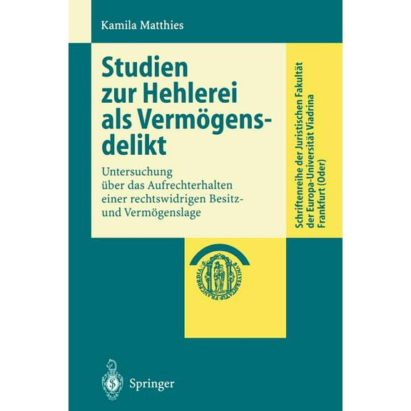 Schriftenreihe Der Juristischen Fakultät Studien Zur Hehlerei ALS Vermögensdelikt: Untersuchung Über Das Aufrechterhalten Einer Rechtswidrigen Besitz- Und Vermög, (Paperback)