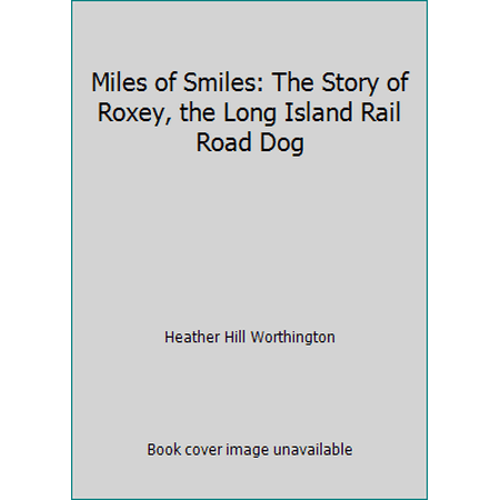 Pre-Owned Miles of Smiles: The Story of Roxey, the Long Island Rail Road Dog (Hardcover) 0979291844 9780979291845
