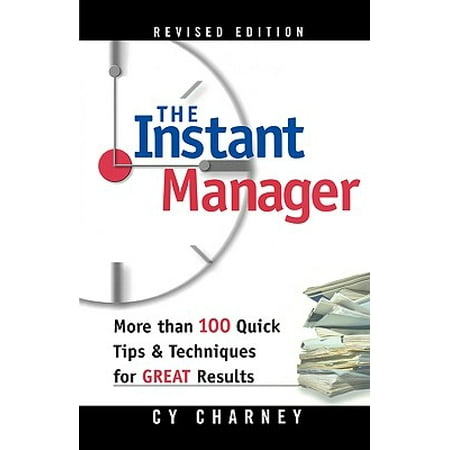 The Instant Manager : More Than 100 Quick Tips and Techniques for Great