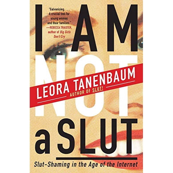 Pre-Owned I Am Not a Slut: Slut-Shaming in the Age of the Internet (Paperback) by Leora Tanenbaum
