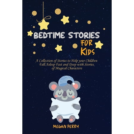 Bedtime Stories for Kids : A Collection of Stories to Help your Children Fall Asleep Fast and Deep with Stories of Magical Characters (Paperback)