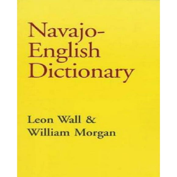 Navajo-English Dictionary By Wall, C. Leon/ Morgan, William/ Wall, Leon