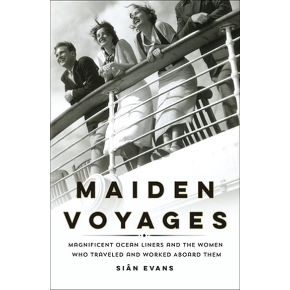 Pre-Owned Maiden Voyages: Magnificent Ocean Liners and the Women Who Traveled and Worked Aboard Them (Hardcover) 1250246466 9781250246462