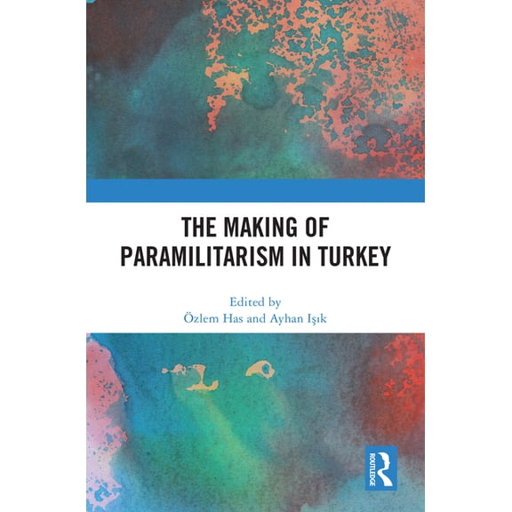 The Making of Paramilitarism in Turkey, (Hardcover)