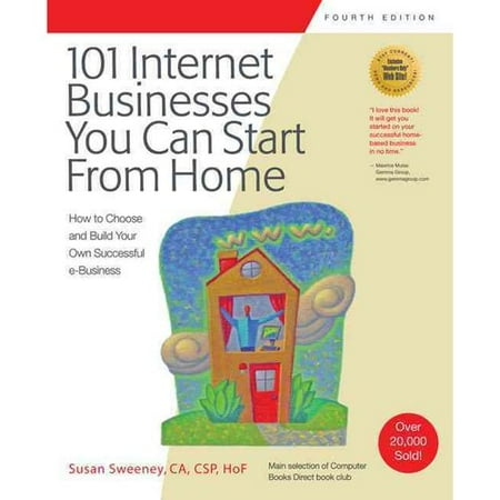 101 Internet Businesses You Can Start from Home: How to Choose and Build Your Own Successful Internet Business