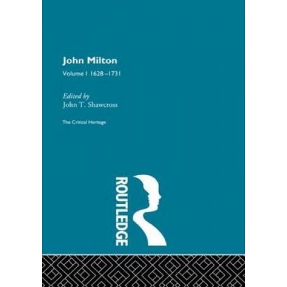 John Milton: The Critical Heritage Volume 1 1628-1731