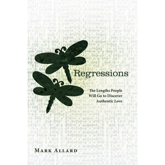 Regressions: The Lengths People Will Go to Discover Authentic Love