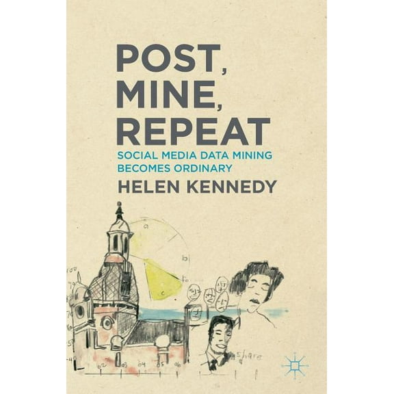 Post, Mine, Repeat: Social Media Data Mining Becomes Ordinary, (Hardcover)