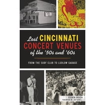 Lost: Lost Cincinnati Concert Venues of the '50s and '60s: From the Surf Club to Ludlow Garage (Hardcover)
