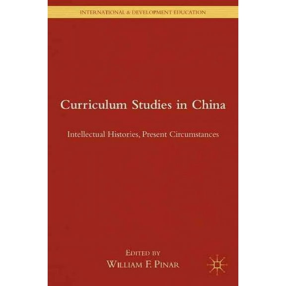 International and Development Education: Curriculum Studies in China: Intellectual Histories, Present Circumstances (Hardcover)