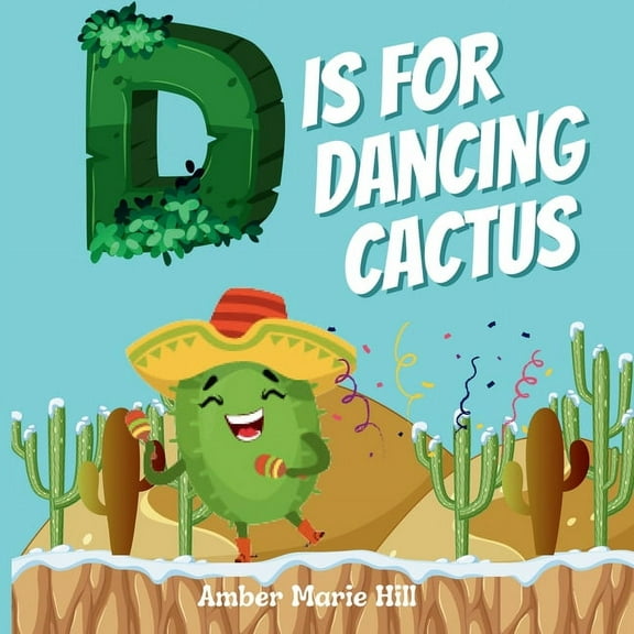 D Is For Dancing Cactus: Learning the Alphabet the Fun Way, (Paperback)