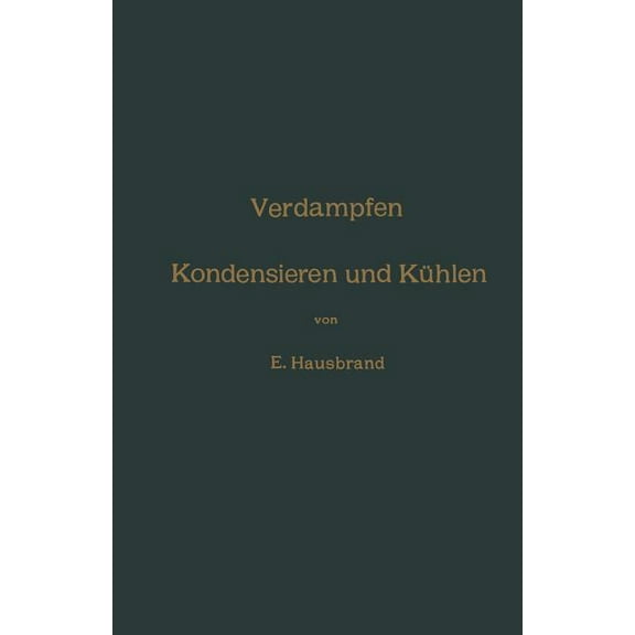 Verdampfen, Kondensieren Und KÃ¼hlen: ErklÃ¤rungen, Formeln Und Tabellen FÃ¼r Den Praktischen Gebrauch, (Paperback)