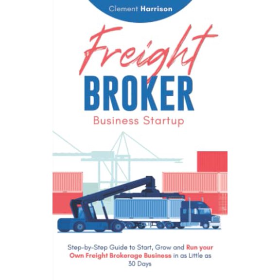 Pre-Owned Freight Broker Business Startup 2021-2022: Step-by-Step Guide to Start, Grow and Run Your Own Freight Brokerage Company In As Little As 30 Days with t (Paperback) 1914207149 9781914207143