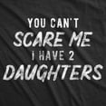 thumbnail image 2 of Mens You Can't Scare Me I Have Two Daughters T Shirt Funny Parenting Fathers Day Tee Graphic Tees, 2 of 7