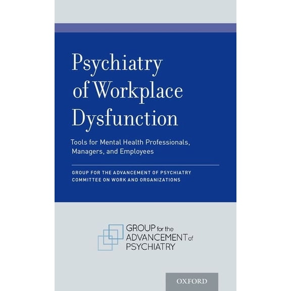 Psychiatry of Workplace Dysfunction: Tools for Mental Health Professionals, Managers, and Employees, (Paperback)