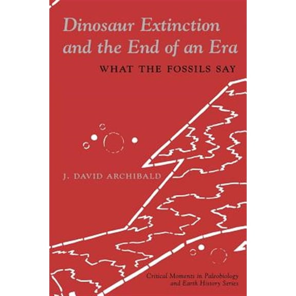 Pre-Owned Critical Moments and Perspectives in Ear Dinosaur Extinction and the End of an Era: What the Fossils Say, (Paperback)