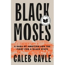 Black Moses: A Saga of Ambition and the Fight for a Black State, (Hardcover)