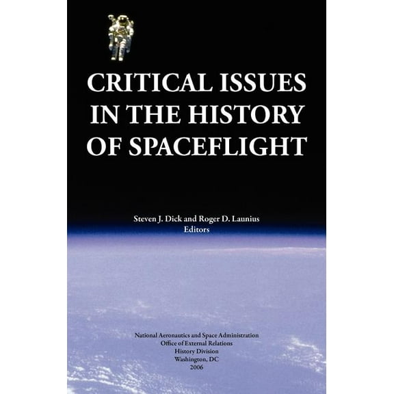 Critical Issues in the History of Spaceflight (NASA Publication SP-2006-4702) (Hardcover)