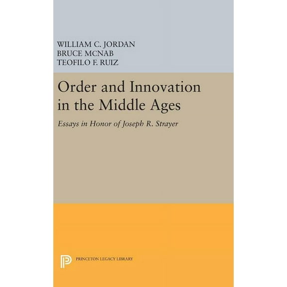 Princeton Legacy Library Order and Innovation in the Middle Ages: Essays in Honor of Joseph R. Strayer, Book 1529, (Hardcover)