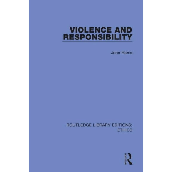 Routledge Library Editions: Ethics Violence and Responsibility, (Paperback)