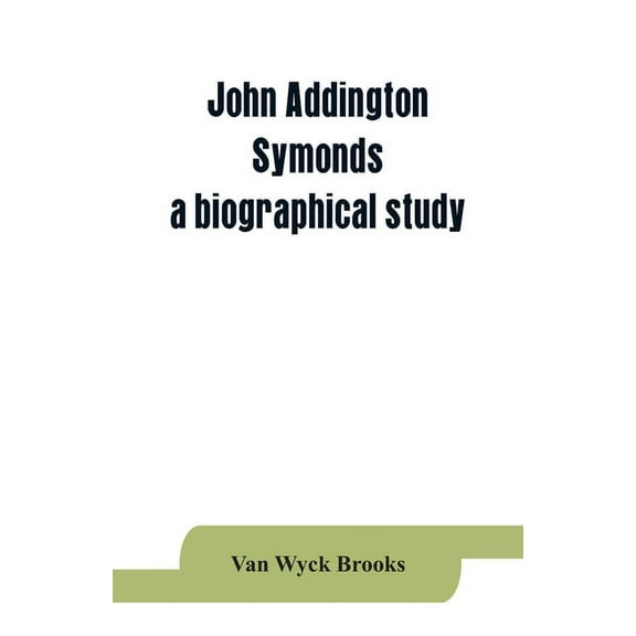 John Addington Symonds; a biographical study, (Paperback)