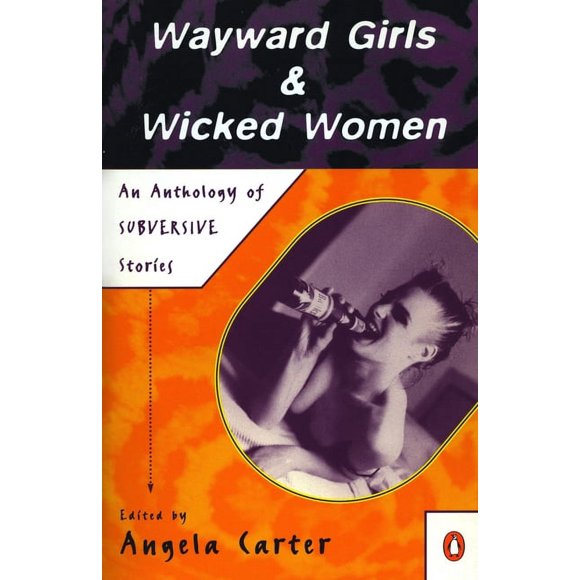Wayward Girls and Wicked Women : An Anthology of Subversive Stories (Paperback)