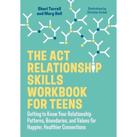 The ACT Relationship Skills Workbook for Teens: Getting to Know Your Relationship Patterns Boundaries and Values for H (Paperback)
